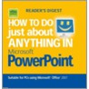 How To Do Just About Anything In Powerpoint by The Reader'S. Digest