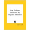 How To Exert Influence By Psychic Influence door Yoritomo Tashi