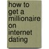 How To Get A Millionaire On Internet Dating