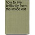How To Live Brilliantly From The Inside Out