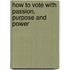How To Vote With Passion, Purpose And Power