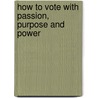 How To Vote With Passion, Purpose And Power by Anthony N. English