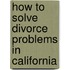 How to Solve Divorce Problems in California