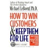 How to Win Customers and Keep Them for Life door Michael LeBoeuf