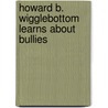 Howard B. Wigglebottom Learns About Bullies by Howard Binkow