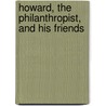Howard, The Philanthropist, And His Friends door Onbekend