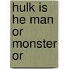 Hulk Is He Man or Monster Or door Paul Benjamin