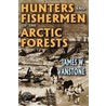 Hunters and Fishermen of the Arctic Forests door James W. VanStone