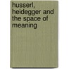 Husserl, Heidegger And The Space Of Meaning door Steven Galt Crowell