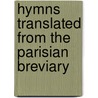 Hymns Translated From The Parisian Breviary door Isaac Williams