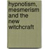 Hypnotism, Mesmerism And The New Witchcraft