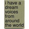 I Have A Dream Voices From Around The World door Angela Fairbrace