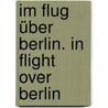 Im Flug über Berlin. In Flight Over Berlin door Bernd Siegmund
