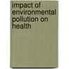 Impact Of Environmental Pollution On Health door Paul Elliott
