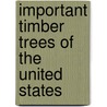 Important Timber Trees of the United States by Simon Bolivar Elliott