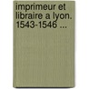 Imprimeur Et Libraire a Lyon. 1543-1546 ... door Alphonse-Honor� Taillandier