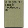 In The Year '13; A Tale Of Mecklenburg Life by Fritz Reuter