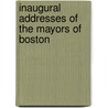 Inaugural Addresses of the Mayors of Boston door Lucy M. Boston