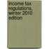 Income Tax Regulations, Winter 2010 Edition