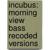 Incubus: Morning View Bass Recoded Versions door Onbekend