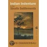 Indian Indenture in the Straits Settlements by David Chanderbali