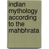 Indian Mythology According To The Mahbhrata by Viggo Fausb ll