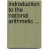 Indroduction To The National Arithmetic ... door Benjamin Greenleaf