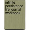 Infinite Persistence  Life Journal Workbook by Gordon Weinberger