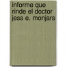 Informe Que Rinde El Doctor Jess E. Monjars door Jes�S. E. Monjar�S