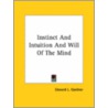 Instinct And Intuition And Will Of The Mind by Edward L. Gardner