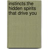 Instincts:The Hidden Spirits That Drive You door Norris Ray Peery