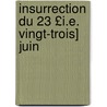 Insurrection Du 23 £I.E. Vingt-Trois] Juin by Etienne Cabet