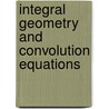 Integral Geometry and Convolution Equations by V.V. Volchkov