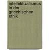 Intellektualismus in Der Griechischen Ethik door Max Wundt