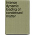 Intense Dynamic Loading of Condensed Matter