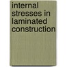 Internal Stresses In Laminated Construction door Heim Arthur Lloyd