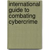 International Guide to Combating Cybercrime by Jody Westby