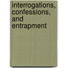 Interrogations, Confessions, and Entrapment door G.D. Lassiter