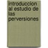 Introduccion Al Estudio de Las Perversiones