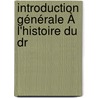 Introduction Générale À L'Histoire Du Dr by Jean Louis Eug�Ne Lerminier