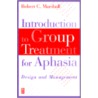 Introduction To Group Treatment For Aphasia door Robert C. Marshall