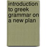 Introduction to Greek Grammar on a New Plan by Thomas Foster Barham