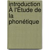 Introduction À L'Étude De La Phonétique door Gaston C. Maspero