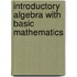 Introductory Algebra With Basic Mathematics
