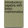 Introductory Algebra With Basic Mathematics door Vernon C. Barker