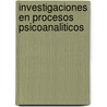 Investigaciones En Procesos Psicoanaliticos by David Maldavsky