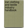 Iran Clothing And Textile Industry Handbook door Usa Ibp