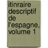 Itinraire Descriptif de L'Espagne, Volume 1