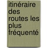 Itinéraire Des Routes Les Plus Fréquenté by Louis Dutens