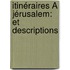 Itinéraires À Jérusalem: Et Descriptions